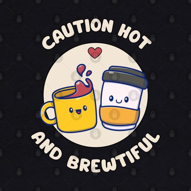 Caution hot and brewtiful - cute and funny coffee pun by punderful_day